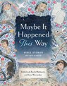 Maybe It Happened This Way: Torah Stories Reimagined - Leah Berkowitz ; Erica Wovsaniker - 9781681155869