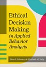 Ethical Decision Making in Applied Behavior Analysis - Ilene S. Schwartz - 9781681253237