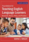 Foundations for Teaching English Language Learners: Research, Theory, Policy, and Practice - Wayne E. Wright - 9781681258157