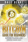 Bitcoin Guide For Beginners - Dale Blake - 9781681270074