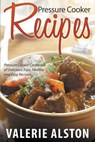 Pressure Cooker Recipes - Valerie Alston - 9781681271576