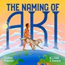 The Naming of Aki - Thomas Peacock - 9781681343051