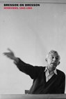 Bresson on Bresson: Interviews, 1943-1983 - Robert Bresson ; Pascal Merigeau - 9781681370453