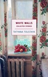 White Walls - Tatyana Tolstaya ; Antonina Bouis - 9781681371726