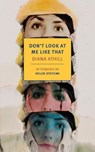 DONT LOOK AT ME LIKE THAT - Diana Athill - 9781681376110