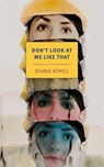 Don't Look at Me Like That - Diana Athill ; Helen Oyeyemi - 9781681376127