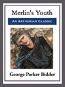 Merlin's Youth - George Parker Bidder - 9781681465326