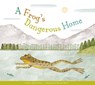 A Frog's Dangerous Home - Mary Ellen Klukow - 9781681517018