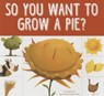 So You Want to Grow a Pie? - Bridget Heos - 9781681520124
