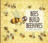 Bees Build Beehives - Elizabeth Raum - 9781681521503