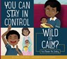 You Can Stay in Control: Wild or Calm? - Connie Colwell Miller - 9781681522340