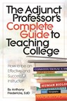 The Adjunct Professor's Complete Guide to Teaching College - Anthony D Fredericks - 9781681572277