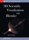 3D Scientific Visualization with Blender - Brian R. Kent - 9781681749068