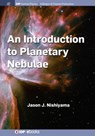 An Introduction to Planetary Nebulae - Jason J. Nishiyama - 9781681749617