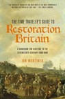 The Time Traveler's Guide to Restoration Britain - MORTIMER,  Ian - 9781681778013