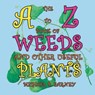 The A to Z Book of Weeds and Other Useful Plants - EARNEY,  Michael P - 9781681814094