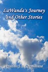 LaWanda's Journey and Other Stories - Cynthia J (C J ) Williams - 9781681815305