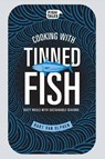 Cooking with Tinned Fish: Tasty Meals with Sustainable Seafood - Bart Van Olphen - 9781681880501