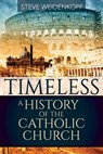 Timeless: A History of the Catholic Church - Steve Weidenkopf - 9781681921488
