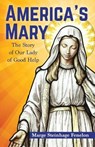 America's Mary: The Story of Our Lady of Good Help - Marge Steinhage Fenelon - 9781681923413