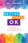 Better Than Ok: Finding Joy as a Special-Needs Parent - Kelly Mantoan - 9781681924168