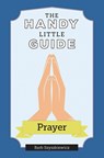 Szyszkiewicz, B: Handy Little Guide to Prayer - Barb Szyszkiewicz - 9781681926940