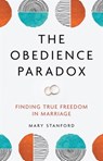 The Obedience Paradox: Finding True Freedom in Marriage - Mary Stanford - 9781681926957