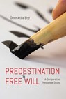 Predestination and Free Will - Omer Atilla Ergi - 9781682065402