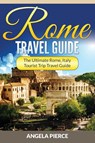 Rome Travel Guide - Angela Pierce - 9781682121474