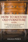 How to Restore Old Furniture Guide - Angela Pierce - 9781682121641