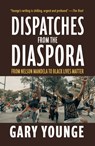 Dispatches from the Diaspora: From Nelson Mandela to Black Lives Matter - Gary Younge - 9781682193853