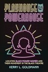 Playhouse to Powerhouse - Kerry Goldmann - 9781682262788
