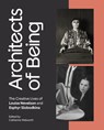Architects of Being: The Creative Lives of Louise Nevelson and Esphyr Slobodkina - Catherine Walworth - 9781682262801