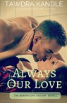 Always Our Love - Tawdra Kandle - 9781682307205