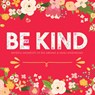 BE KIND - Willow Creek Press - 9781682348635