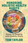Honoring Holistic Health Habits - Tom Taylor - 9781682356852