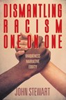 Dismantling Racism One On One: Uniqueness Narrative Equity - John Stewart - 9781682357743