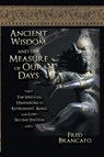 Ancient Wisdom And The Measure Of Our Days - Fred Brancato - 9781682358870