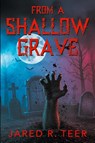 From a Shallow Grave - Jared R. Teer - 9781682358887