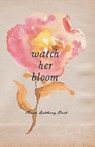 Watch Her Bloom - Mark Anthony - 9781682410370