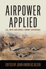 Airpower Applied - OLSEN,  John Andreas - 9781682470756
