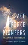 Space Force Pioneers - David Christopher Arnold - 9781682471449