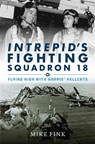 Intrepid's Fighting Squadron 18 - Michael I. Fink - 9781682473214