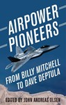 Airpower Pioneers - John Andreas Olsen - 9781682477892
