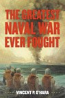 The Greatest Naval War Ever Fought - Vincent O'Hara - 9781682479636