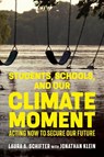 Students, Schools, and Our Climate Moment - Laura A. Schifter ; Jonathan Klein - 9781682539484