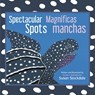 Spectacular Spots / Magnificas manchas - Susan Stockdale - 9781682633687