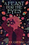 A Feast for the Eyes - Alex Crespo - 9781682635797
