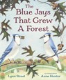The Blue Jays That Grew a Forest - Lynn Street - 9781682636046