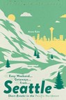 Easy Weekend Getaways from Seattle - Anna Katz - 9781682683903